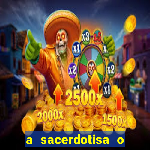 a sacerdotisa o que ele sente por mim